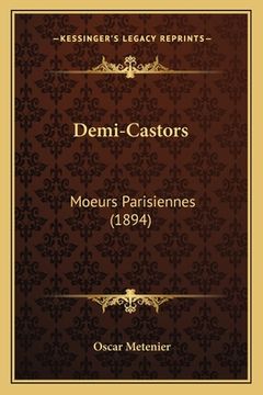 portada Demi-Castors: Moeurs Parisiennes (1894) (en Francés)