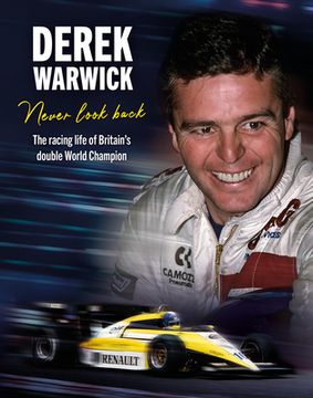 portada Derek Warwick: Never Look Back: The Racing Life of Britain's Double World Champion (en Inglés)
