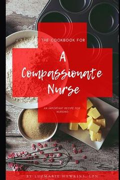 portada The Cookbook for a Compassionate Nurse: An Important Recipe for Nursing. (in English)
