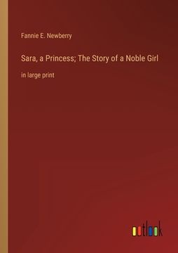 portada Sara, a Princess; The Story of a Noble Girl: in large print (en Inglés)