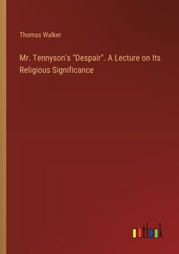 portada Mr. Tennyson's "Despair". A Lecture on Its Religious Significance (en Inglés)