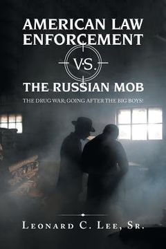portada American Law Enforcement Vs. the Russian Mob: The Drug War; Going After the Big Boys! (en Inglés)
