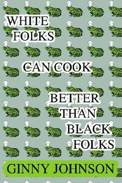 portada white folks can cook better than black folks (en Inglés)