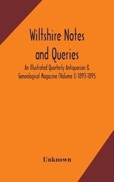 portada Wiltshire notes and queries An Illustrated Quarterly Antiquarian & Genealogical Magazine (Volume I) 1893-1895 (en Inglés)