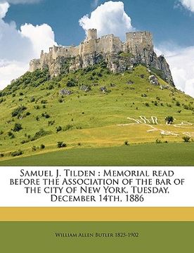 portada samuel j. tilden: memorial read before the association of the bar of the city of new york, tuesday, december 14th, 1886 (en Inglés)