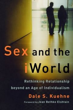 portada Sex and the Iworld: Rethinking Relationship Beyond an age of Individualism (en Inglés)