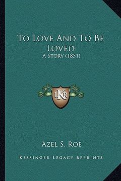 portada to love and to be loved to love and to be loved: a story (1851) a story (1851) (en Inglés)