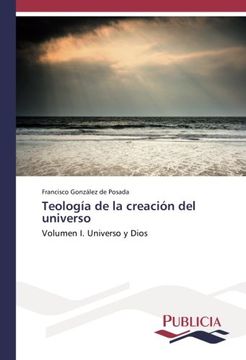 portada Teología de la creación del universo: Volumen I. Universo y Dios (Spanish Edition)