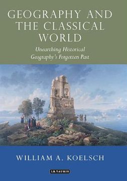 portada geography and the classical world: unearthing historical geography's forgotten past (en Inglés)