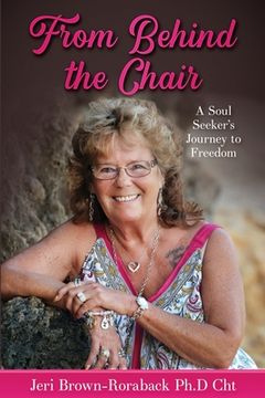 portada From Behind the Chair: A Soul Seeker'S Journey to Freedom (in English)