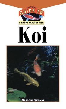portada The Koi: An Owner's Guide to a Happy Healthy Fish (Your Happy Healthy p) 