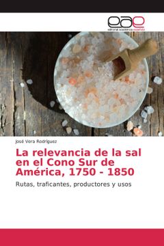 portada La Relevancia de la sal en el Cono sur de América, 1750 - 1850 (in Spanish)