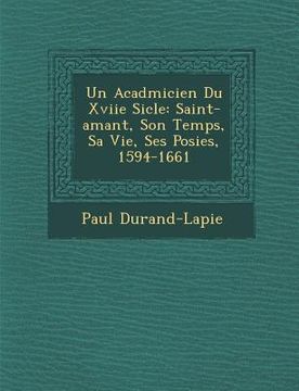 portada Un Acad�micien Du Xviie Si�cle: Saint-amant, Son Temps, Sa Vie, Ses Po�sies, 1594-1661 (en Francés)