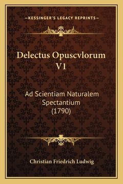portada Delectus Opuscvlorum V1: Ad Scientiam Naturalem Spectantium (1790) (en Latin)