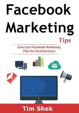 portada Facebook Marketing Tips: Zero Cost Facebook Marketing Plan for Small Business (in English)