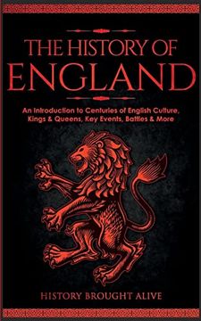 portada The History of England: An Introduction to Centuries of English Culture, Kings & Queens, Key Events, Battles & More (en Inglés)