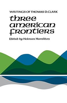 portada Three American Frontiers: Writings of Thomas D. Clark