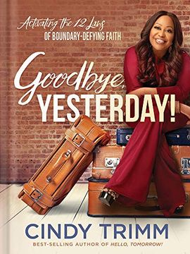 portada Goodbye, Yesterday! Activating the 12 Laws of Boundary-Defying Faith (en Inglés)