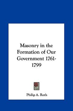portada masonry in the formation of our government 1761-1799 (in English)