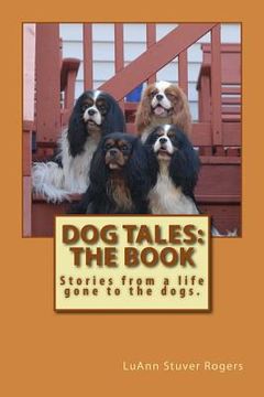 portada Dog Tales: The Book: Stories from a life gone to the dogs.