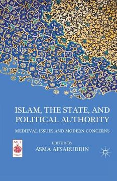 portada Islam, the State, and Political Authority: Medieval Issues and Modern Concerns (en Inglés)