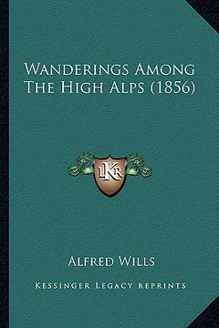 portada wanderings among the high alps (1856) (en Inglés)