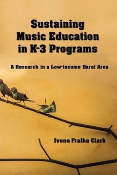 portada Sustaining Music Education in K-3 Programs: A Research in a Low-Income Rural Area (en Inglés)