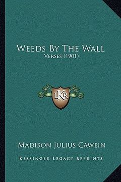 portada weeds by the wall: verses (1901) (en Inglés)