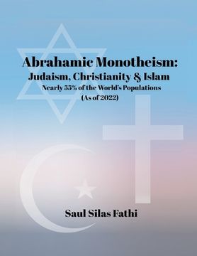 portada Abrahamic Monotheism: Judaism, Christianity & Islam Nearly 55% of the World's Populations (en Inglés)