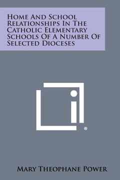 portada Home and School Relationships in the Catholic Elementary Schools of a Number of Selected Dioceses (en Inglés)