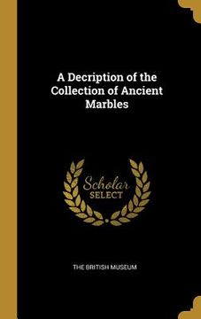 portada A Decription of the Collection of Ancient Marbles (in English)