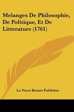 portada Melanges De Philosophie, De Politique, Et De Litterature (1761) (in French)