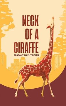 portada Neck of a Giraffe: Peasant to Physician (en Inglés)