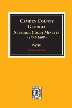 portada Camden County, Georgia Superior Court Minutes, 1797-1809. (en Inglés)