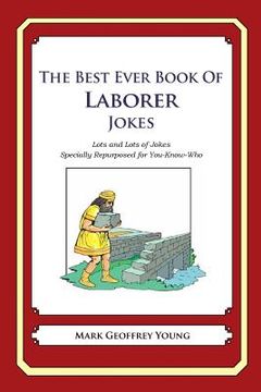 portada The Best Ever Book of Laborer Jokes: Lots and Lots of Jokes Specially Repurposed for You-Know-Who (en Inglés)