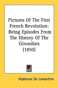 portada pictures of the first french revolution: being episodes from the history of the girondists (1850) (in English)