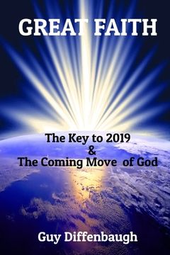 portada Great Faith: The Key to 2019 & The Coming Move of God (en Inglés)