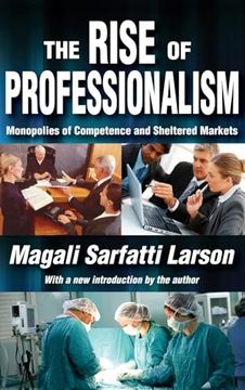 portada The Rise of Professionalism: Monopolies of Competence and Sheltered Markets (in English)