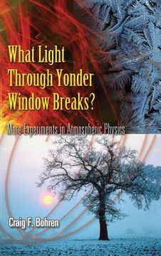 portada What Light Through Yonder Window Breaks?: More Experiements in Atmospheric Physics (en Inglés)