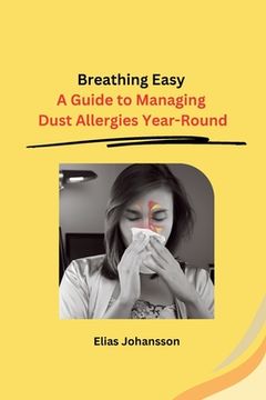 portada Breathing Easy: A Guide to Managing Dust Allergies Year-Round (en Inglés)