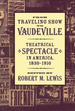 portada From Traveling Show to Vaudeville: Theatrical Spectacle in America, 1830–1910 (en Inglés)