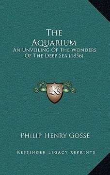 portada the aquarium: an unveiling of the wonders of the deep sea (1856) (en Inglés)