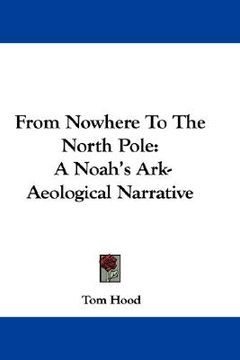 portada from nowhere to the north pole: a noah's ark-aeological narrative