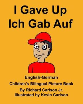 portada English-German I Gave Up Ich Gab Auf Children's Bilingual Picture Book (en Inglés)