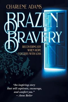 portada Brazen Bravery: Recovering Joy When Hope Collides with Loss (en Inglés)