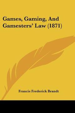 portada games, gaming, and gamesters' law (1871) (en Inglés)