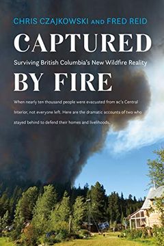 portada Captured by Fire: Surviving British Columbia's new Wildfire Reality (en Inglés)