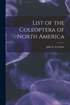 portada List of the Coleoptera of North America [microform] (en Inglés)