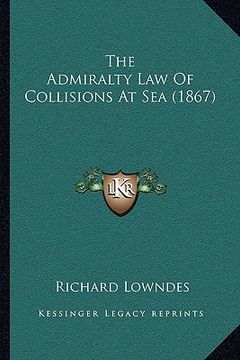 portada the admiralty law of collisions at sea (1867) (en Inglés)