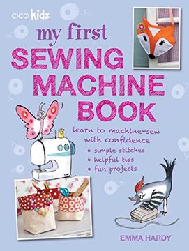 portada My First Sewing Machine Book: 35 fun and easy projects for children aged 7 years + (in English)